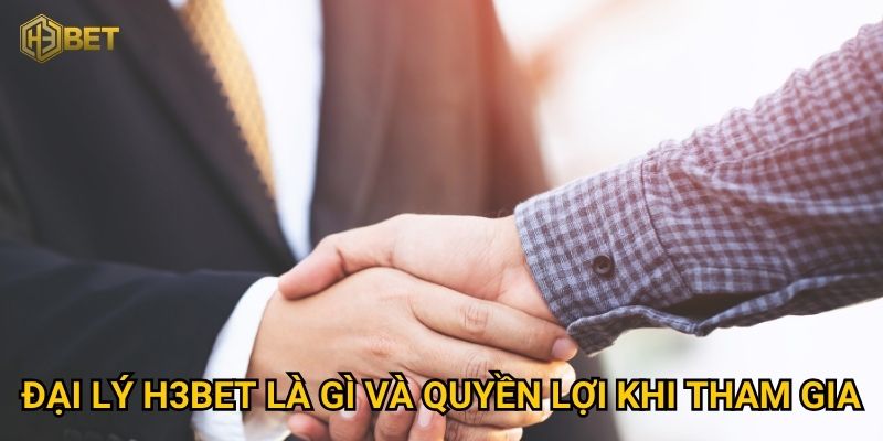 Làm sao trở thành đại lý H3bet để nhận hoa hồng hấp dẫn? 1 Đại lý H3bet là gì và quyền lợi khi tham gia