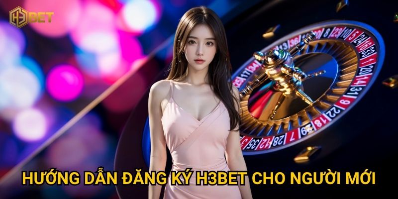 Đăng ký H3bet có dễ dàng để nhận ưu đãi hấp dẫn không? 2 Hướng dẫn đăng ký H3bet cho người mới